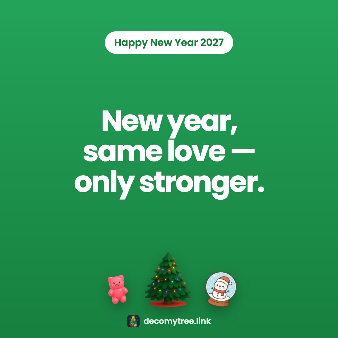 Happy New Year 2027: New year, same love — only stronger.